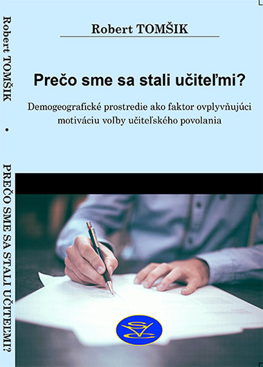 Prečo sme sa stali učiteľmi? : demogeografické prostredie ako faktor ovplyvňujúci motiváciu voľby učiteľského povolania